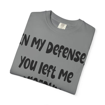 In My Defense I Was Left Unsupervised T-shirt