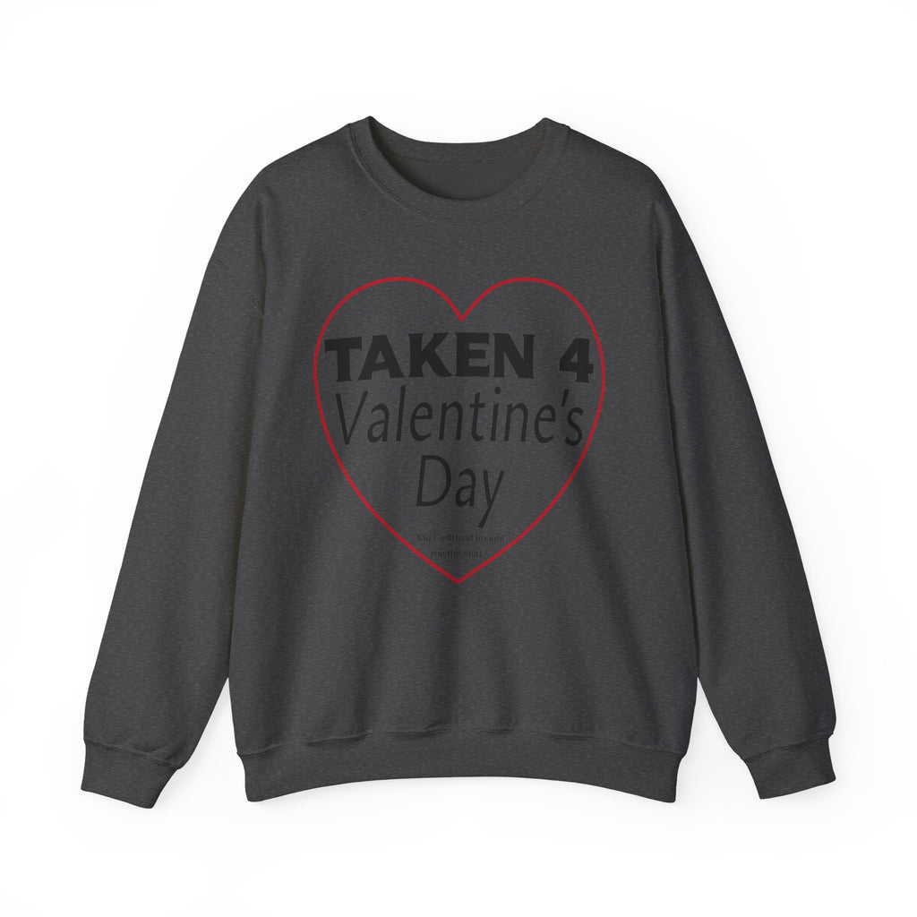 Taken 4 Valentine's Day by Girlfriend Sweatshirt