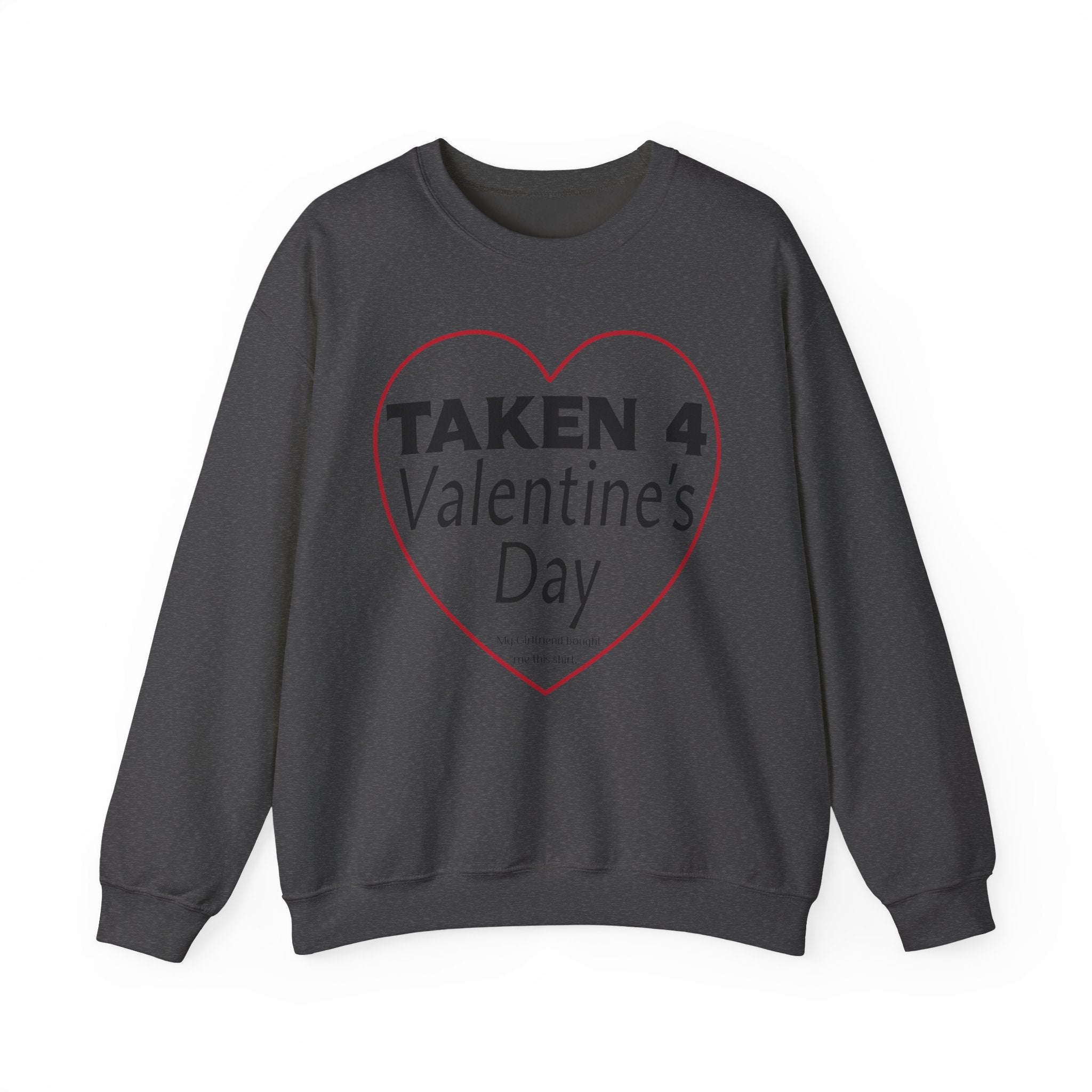 Taken 4 Valentine's Day by Girlfriend Sweatshirt