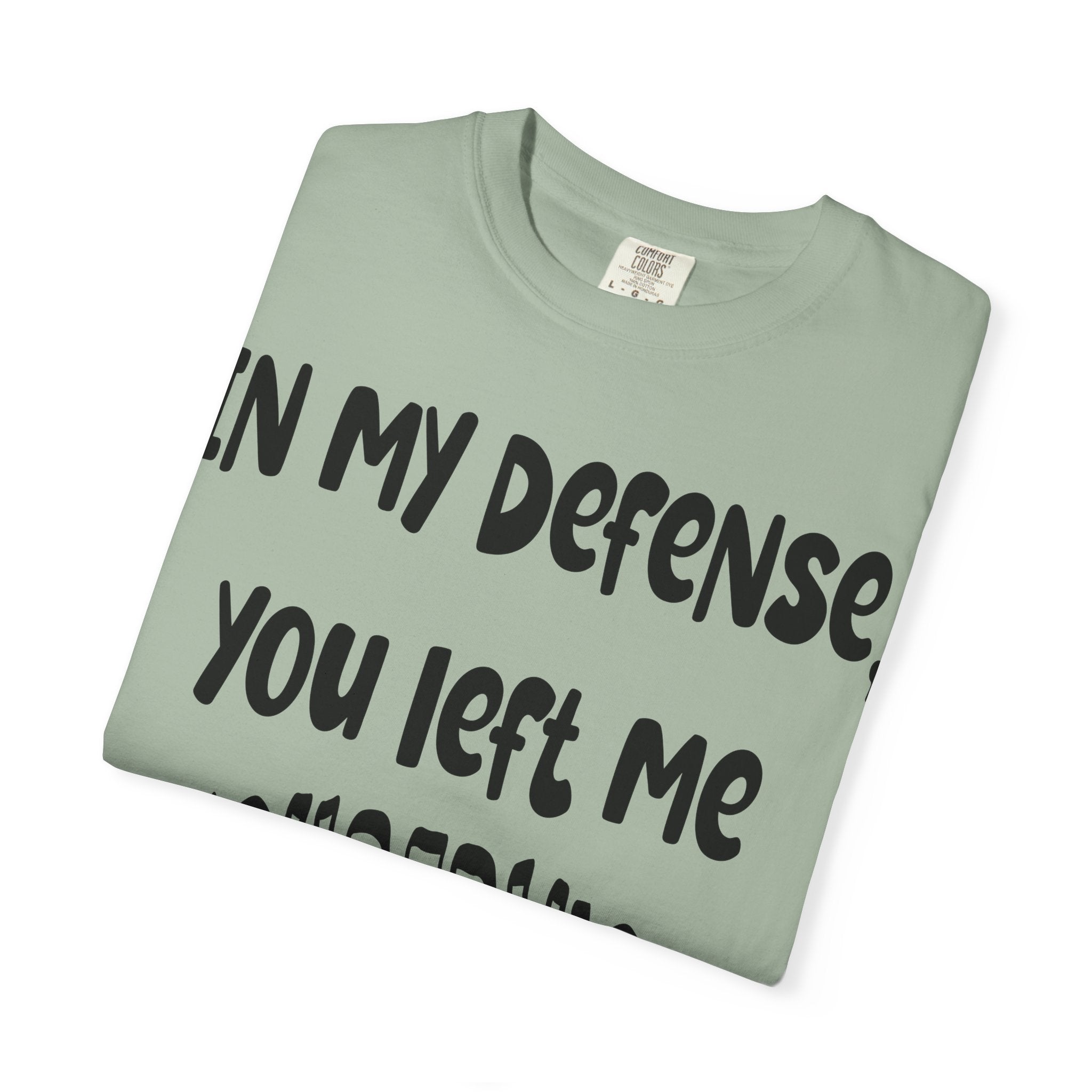 In My Defense I Was Left Unsupervised T-shirt