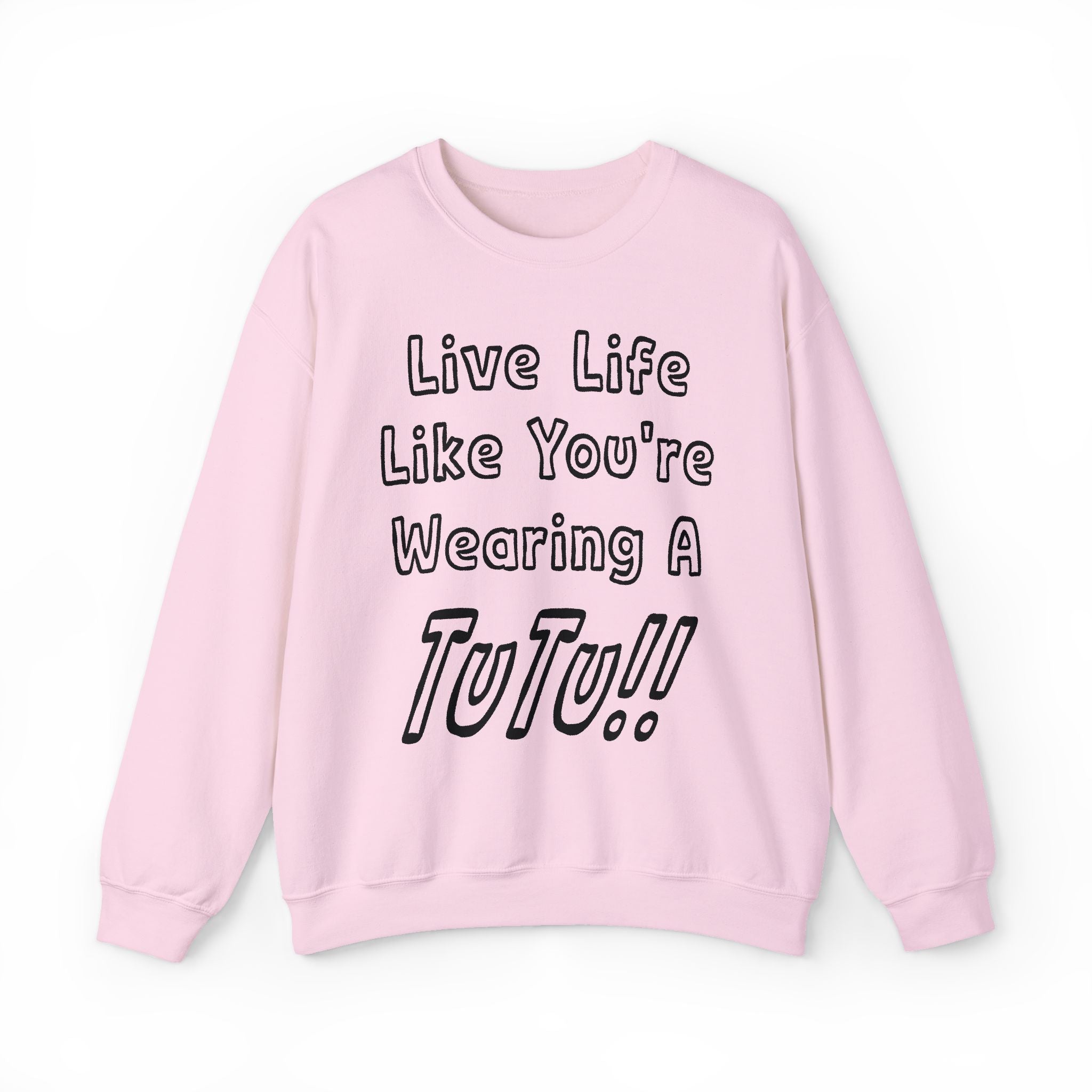Live Life Like You're Wearing A TUTU Outline Font Sweatshirt