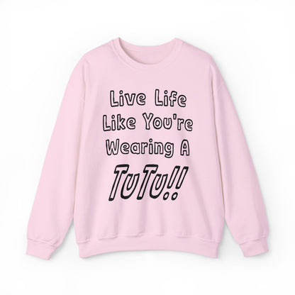 Live Life Like You're Wearing A TUTU Outline Font Sweatshirt