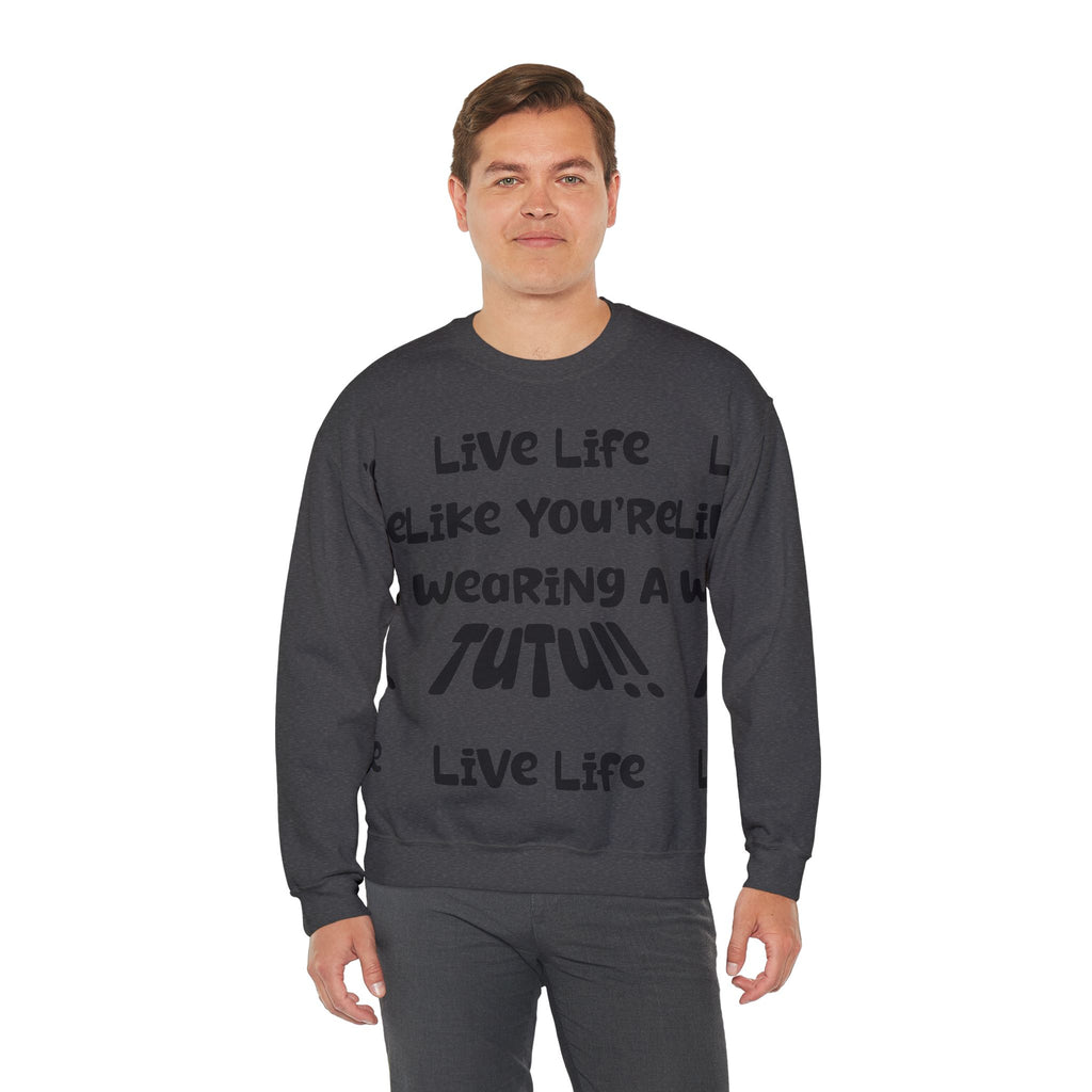 Live Life Like You're Wearing A TUTU Naive Font Sweatshirt