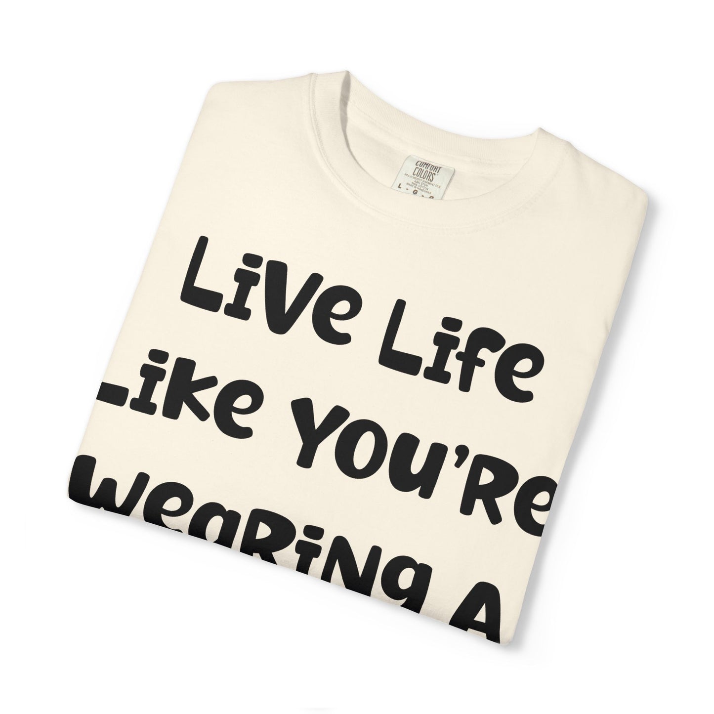 Live Life Like You're Wearing A TUTU Naive Font T-shirt