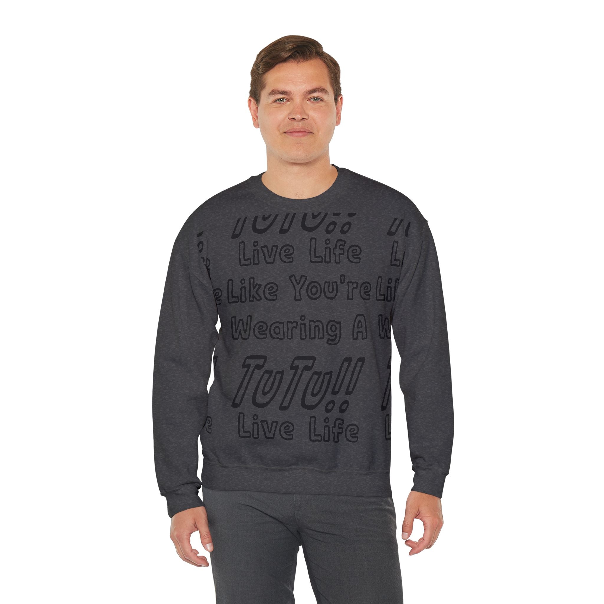 Live Life Like You're Wearing A TUTU Outline Font Sweatshirt