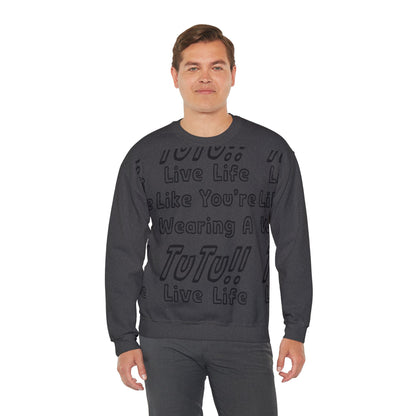 Live Life Like You're Wearing A TUTU Outline Font Sweatshirt