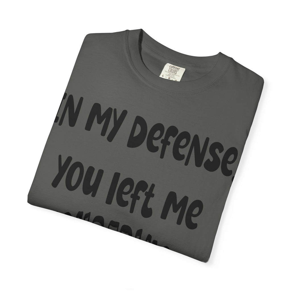 In My Defense I Was Left Unsupervised T-shirt