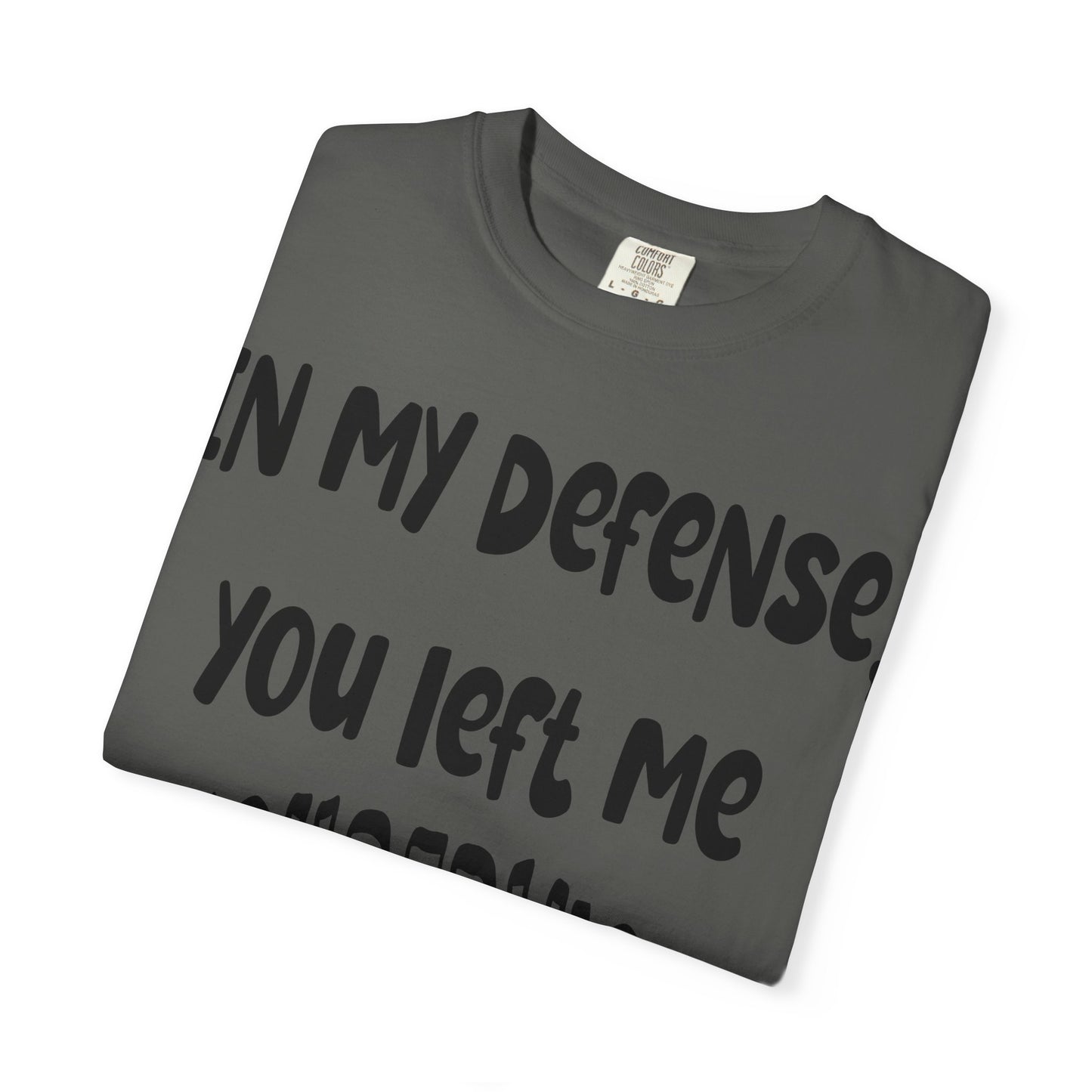 In My Defense I Was Left Unsupervised T-shirt