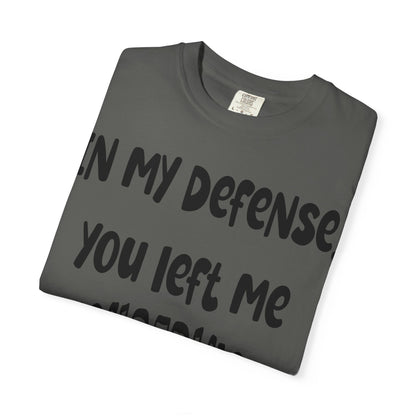 In My Defense I Was Left Unsupervised T-shirt