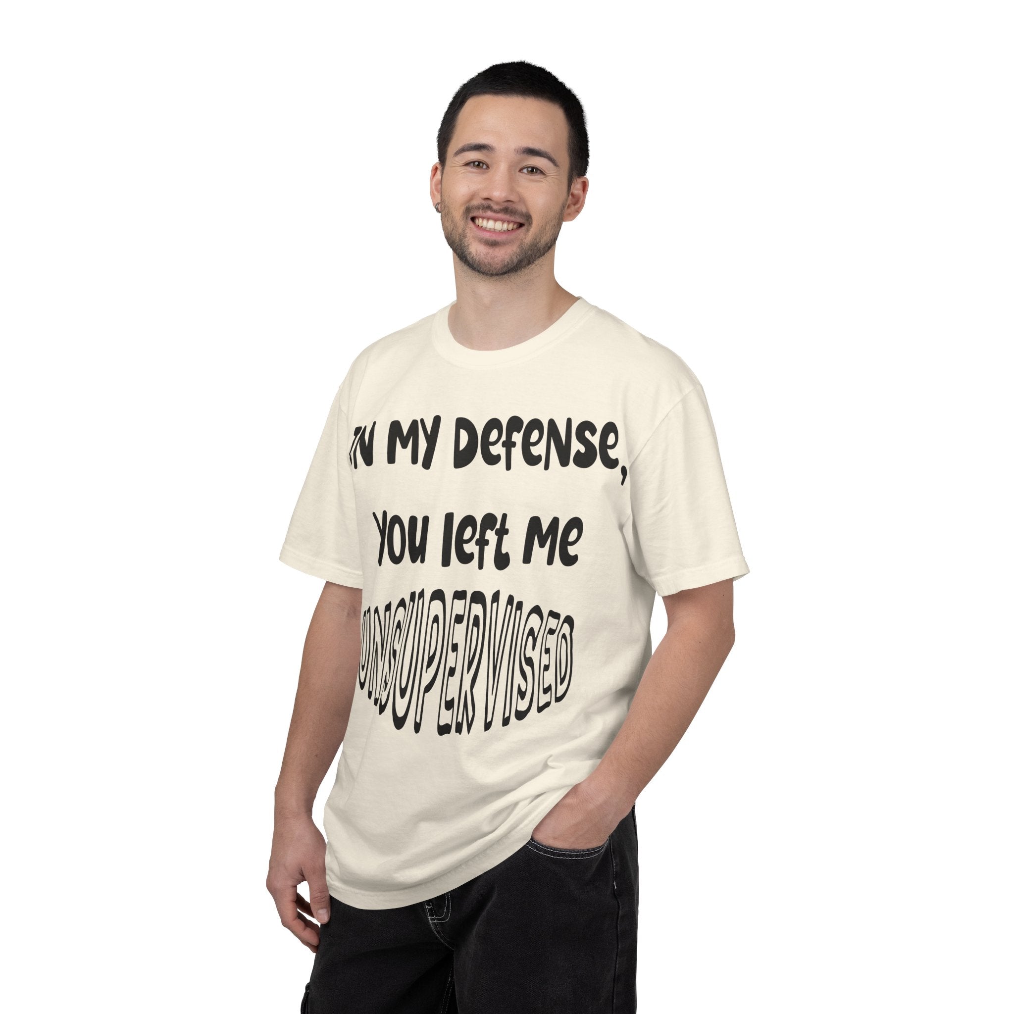 In My Defense I Was Left Unsupervised T-shirt