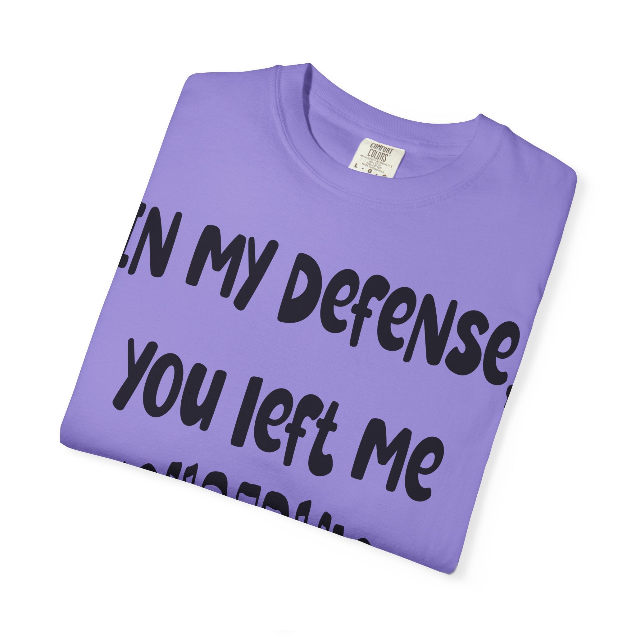 In My Defense I Was Left Unsupervised T-shirt