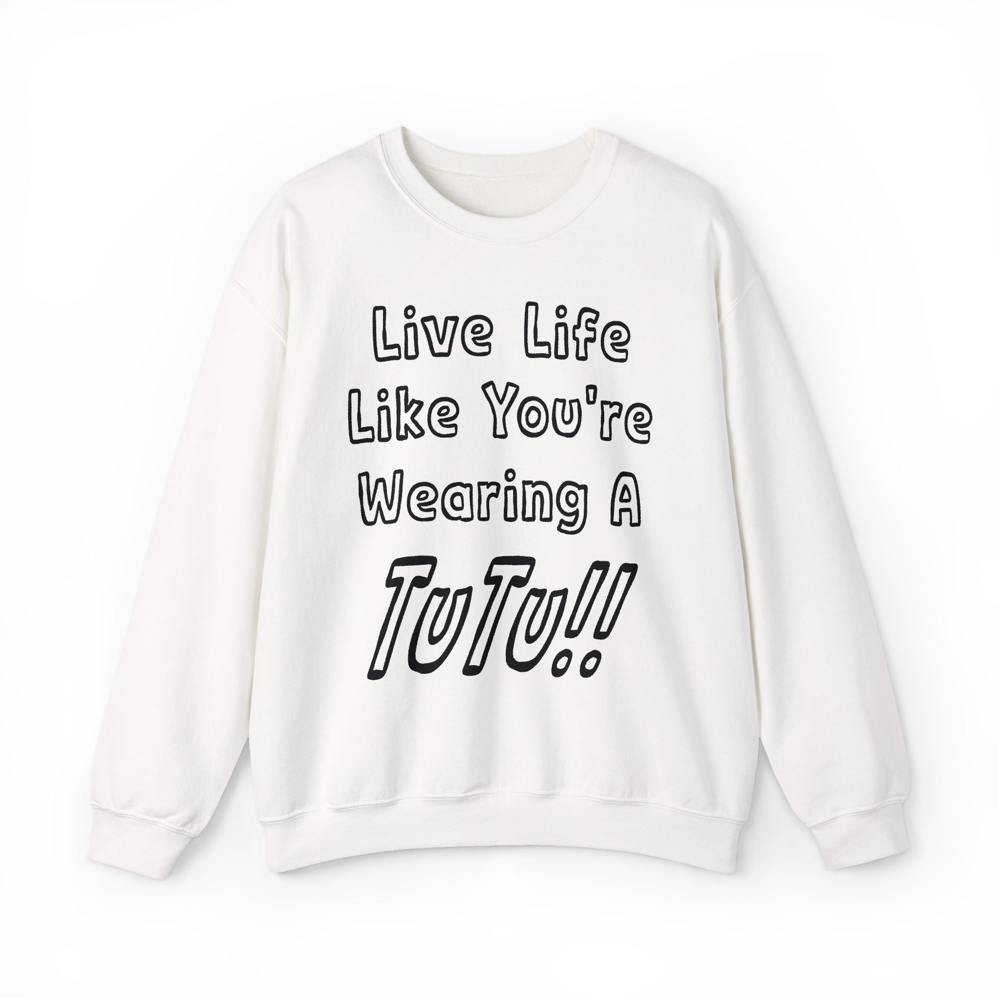 Live Life Like You're Wearing A TUTU Outline Font Sweatshirt