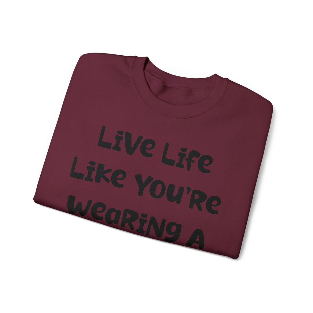 Live Life Like You're Wearing A TUTU Naive Font Sweatshirt