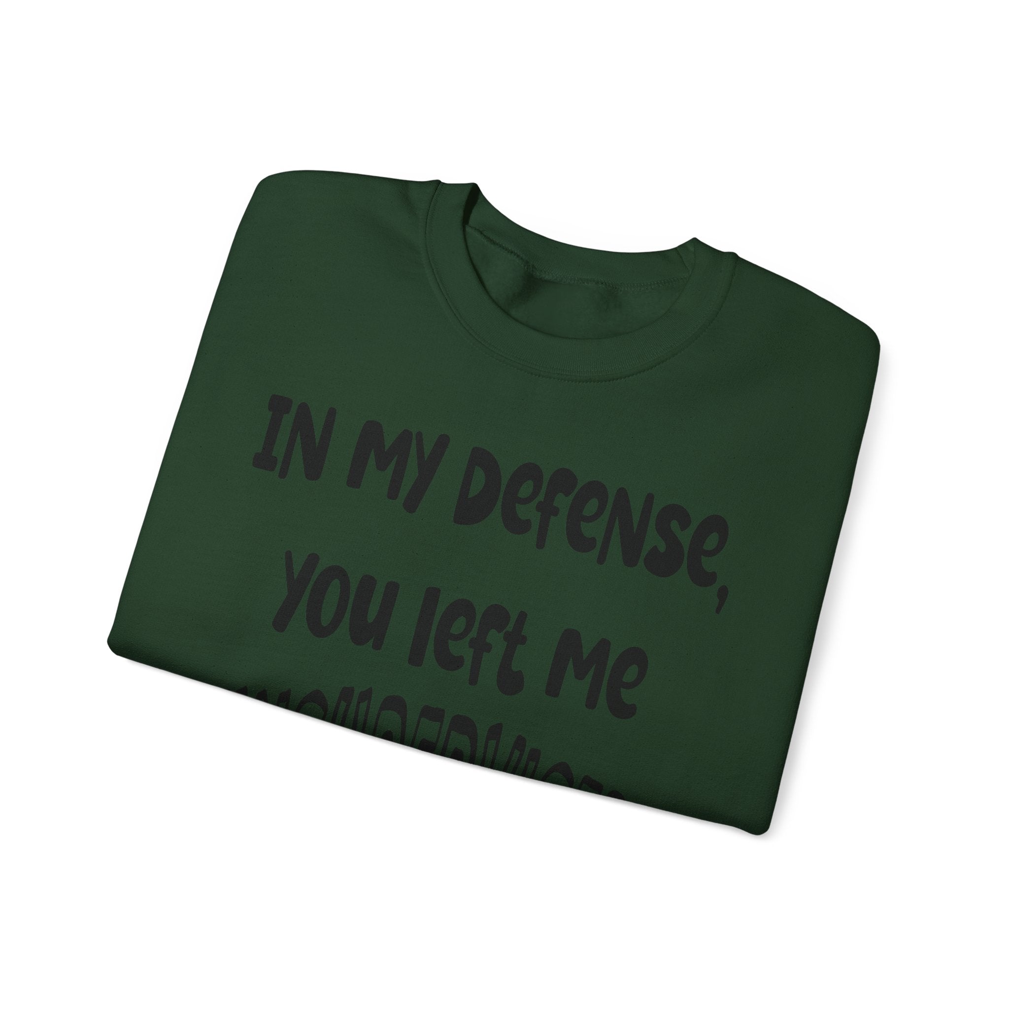 In My Defense I Was Left Unsupervised Sweatshirt