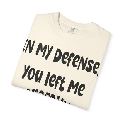 In My Defense I Was Left Unsupervised T-shirt