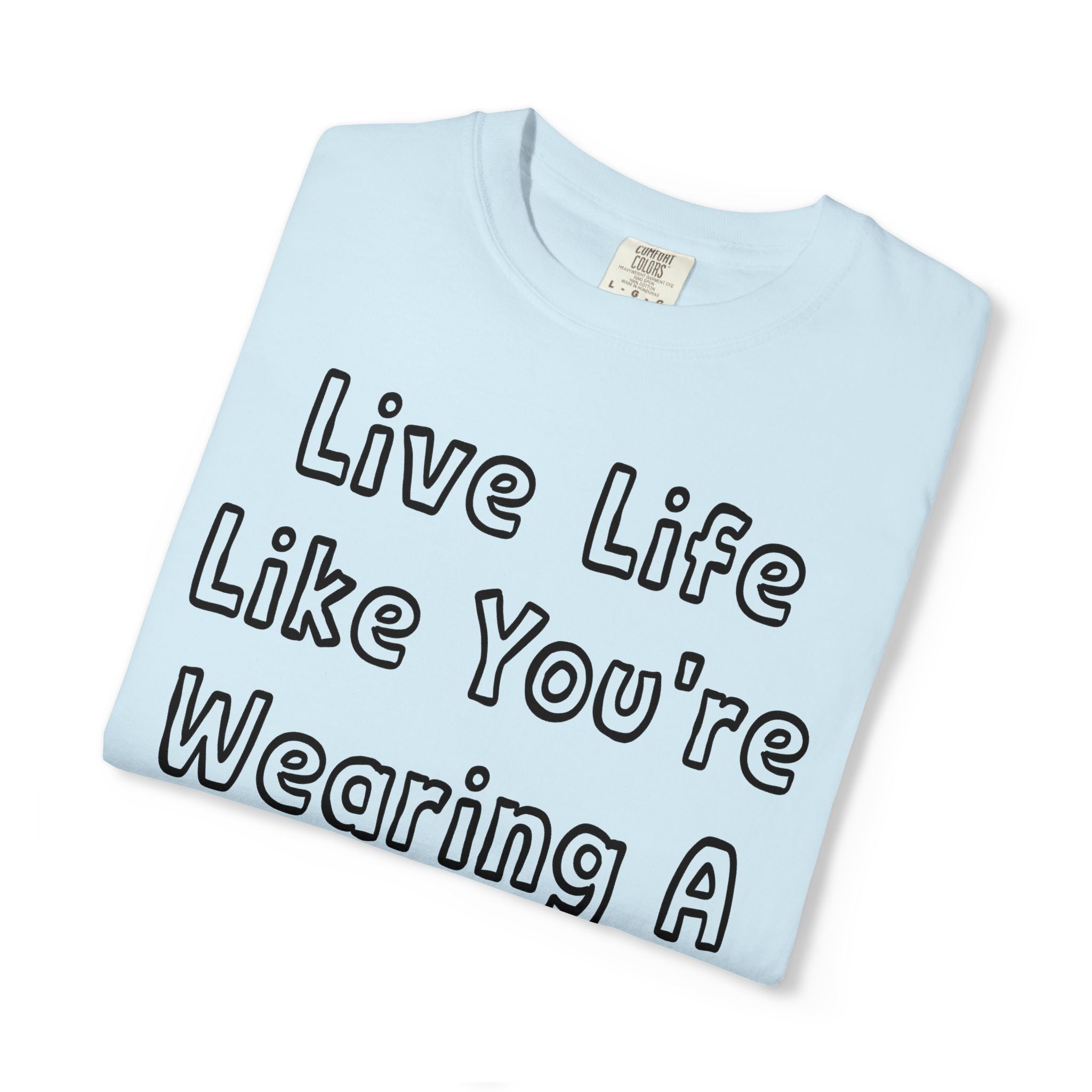 Live Life Like You're Wearing A TUTU Outline Font T-shirt