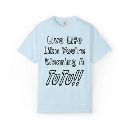 Live Life Like You're Wearing A TUTU Outline Font T-shirt