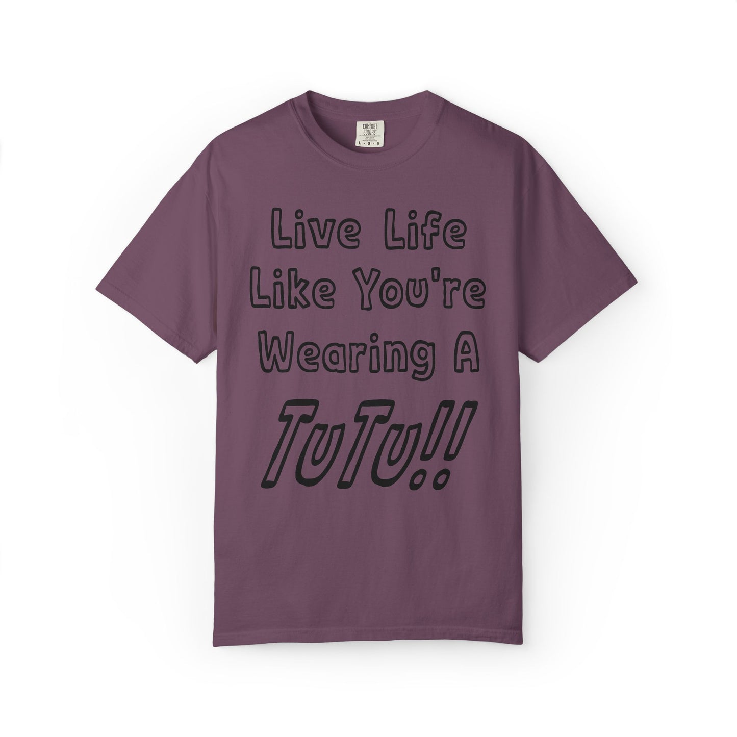 Live Life Like You're Wearing A TUTU Outline Font T-shirt