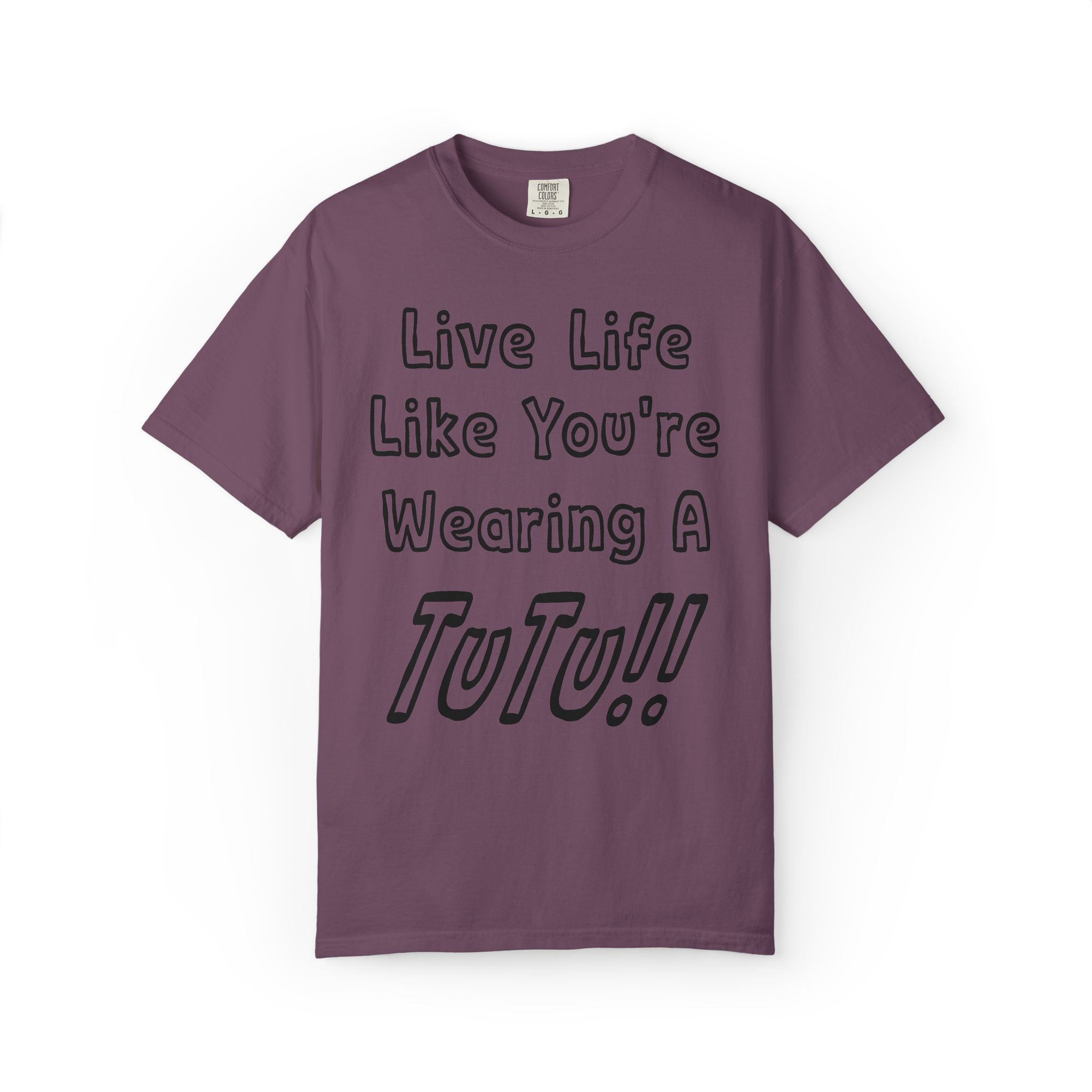 Live Life Like You're Wearing A TUTU Outline Font T-shirt