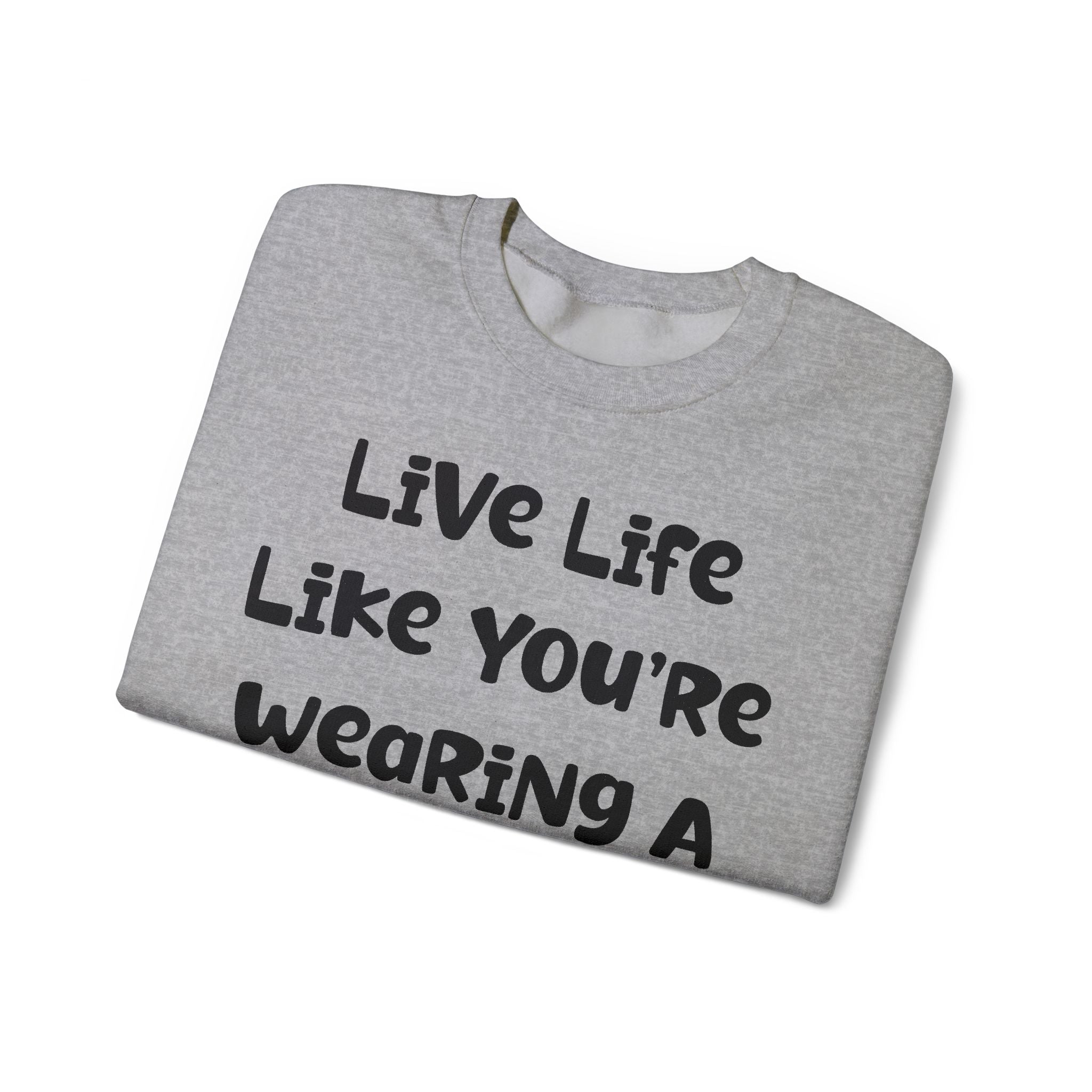 Live Life Like You're Wearing A TUTU Naive Font Sweatshirt