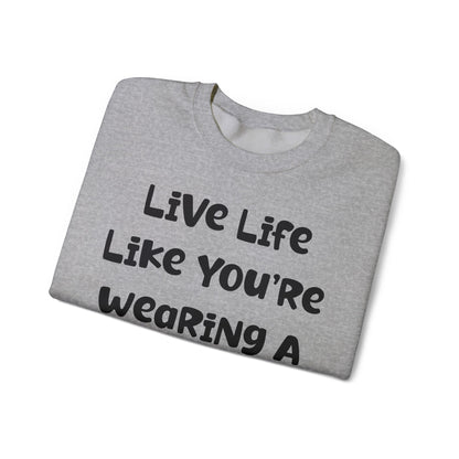 Live Life Like You're Wearing A TUTU Naive Font Sweatshirt