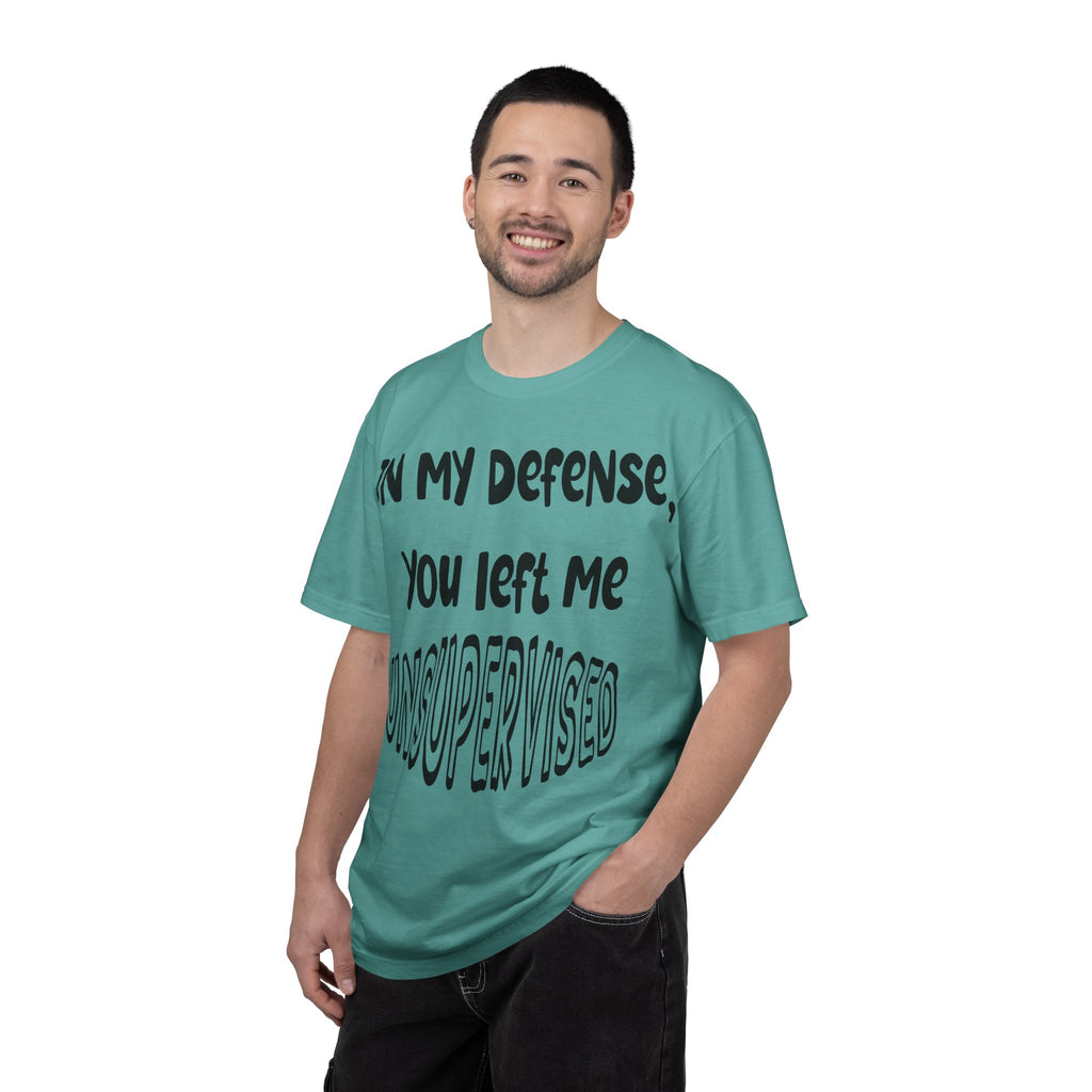In My Defense I Was Left Unsupervised T-shirt