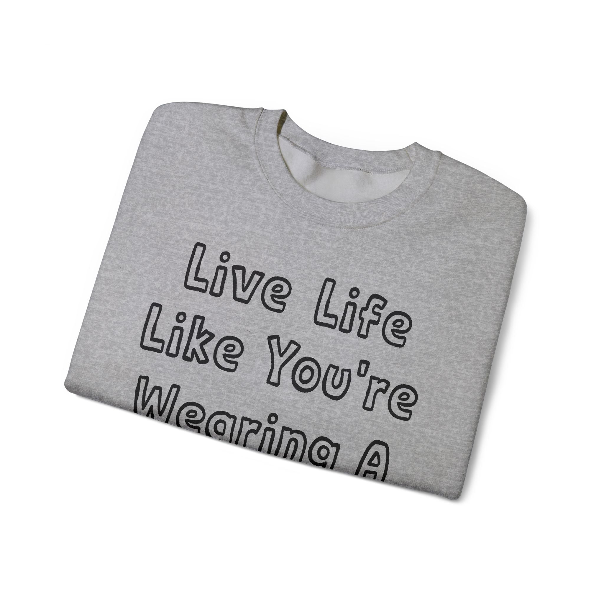 Live Life Like You're Wearing A TUTU Outline Font Sweatshirt