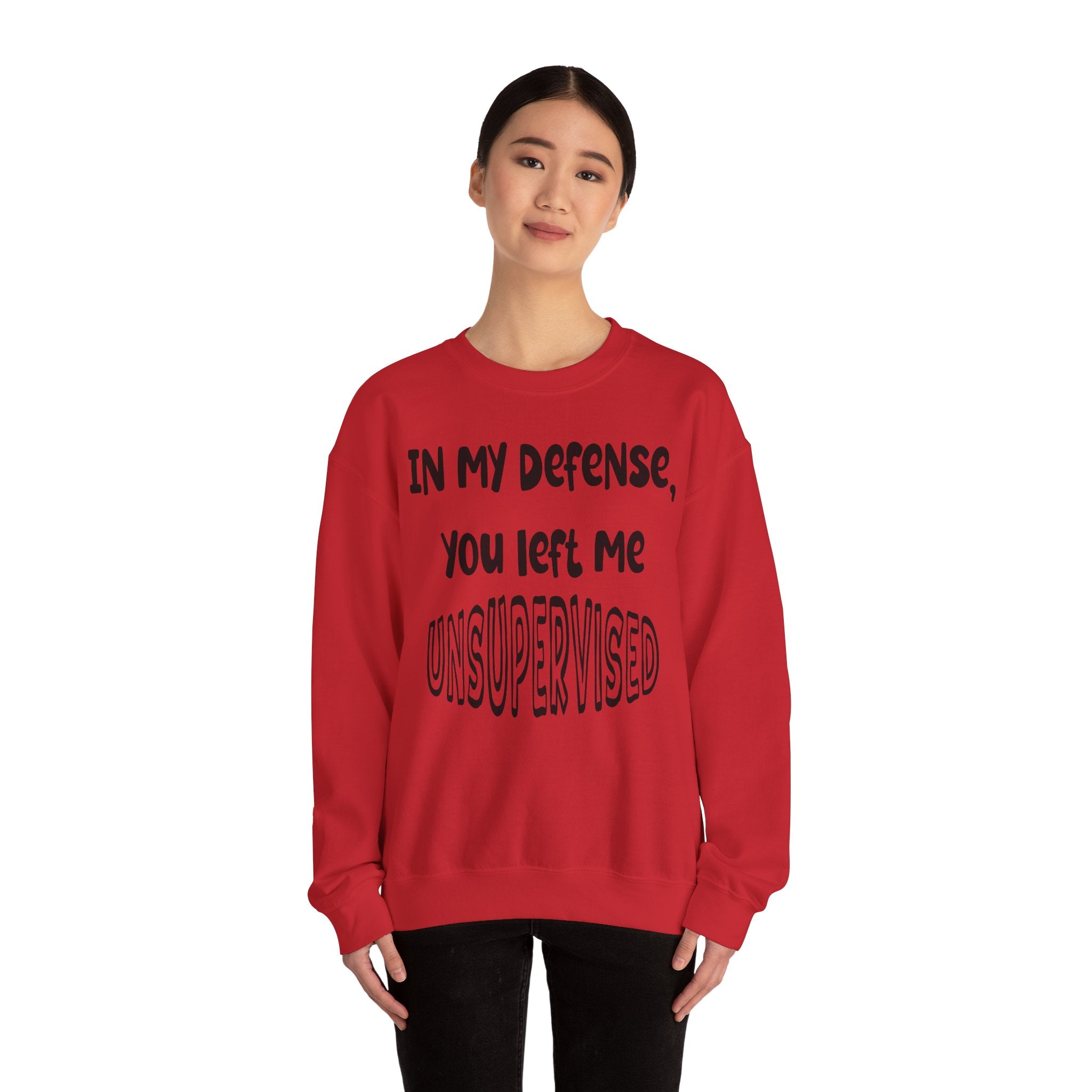In My Defense I Was Left Unsupervised Sweatshirt