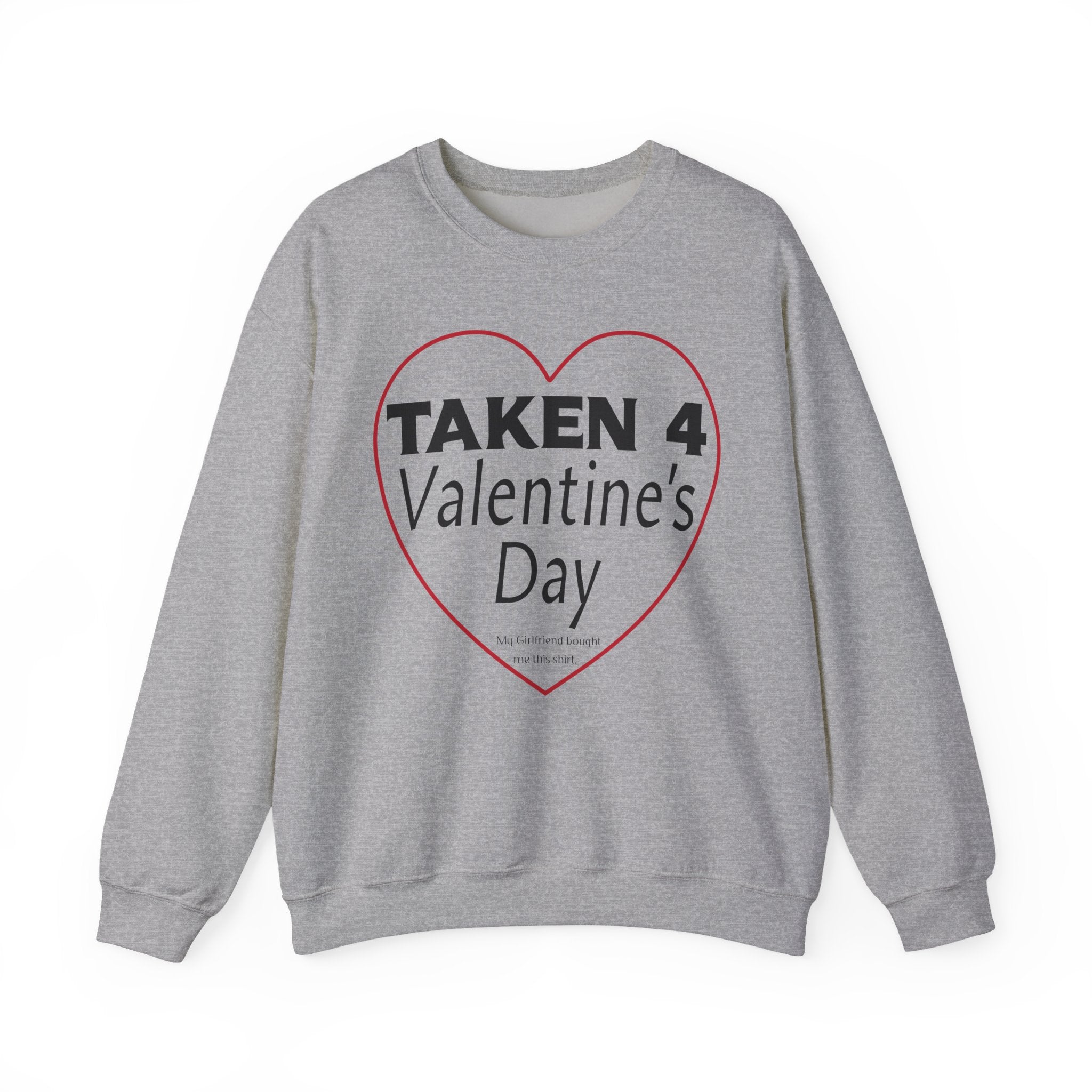 Taken 4 Valentine's Day by Girlfriend Sweatshirt