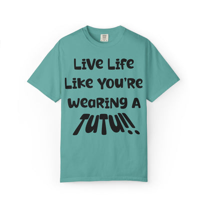 Live Life Like You're Wearing A TUTU Naive Font T-shirt