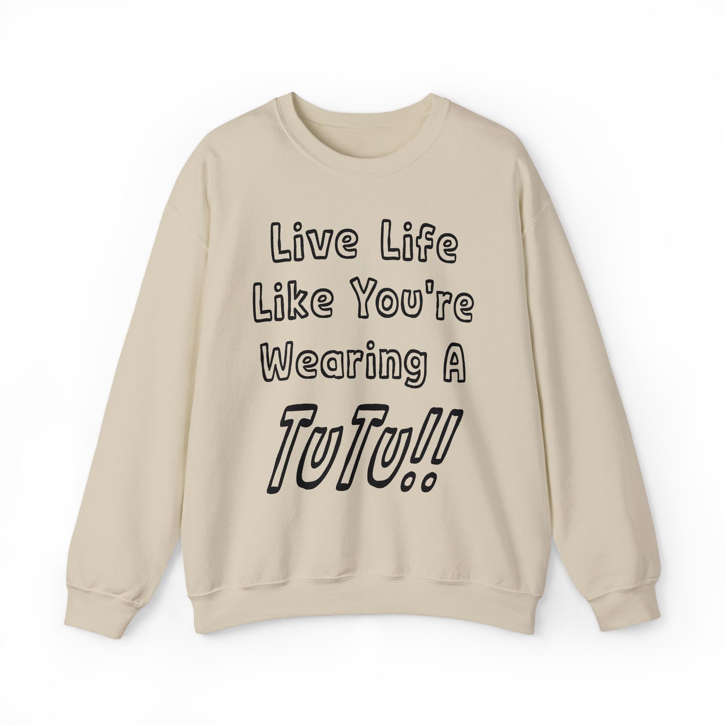 Live Life Like You're Wearing A TUTU Outline Font Sweatshirt