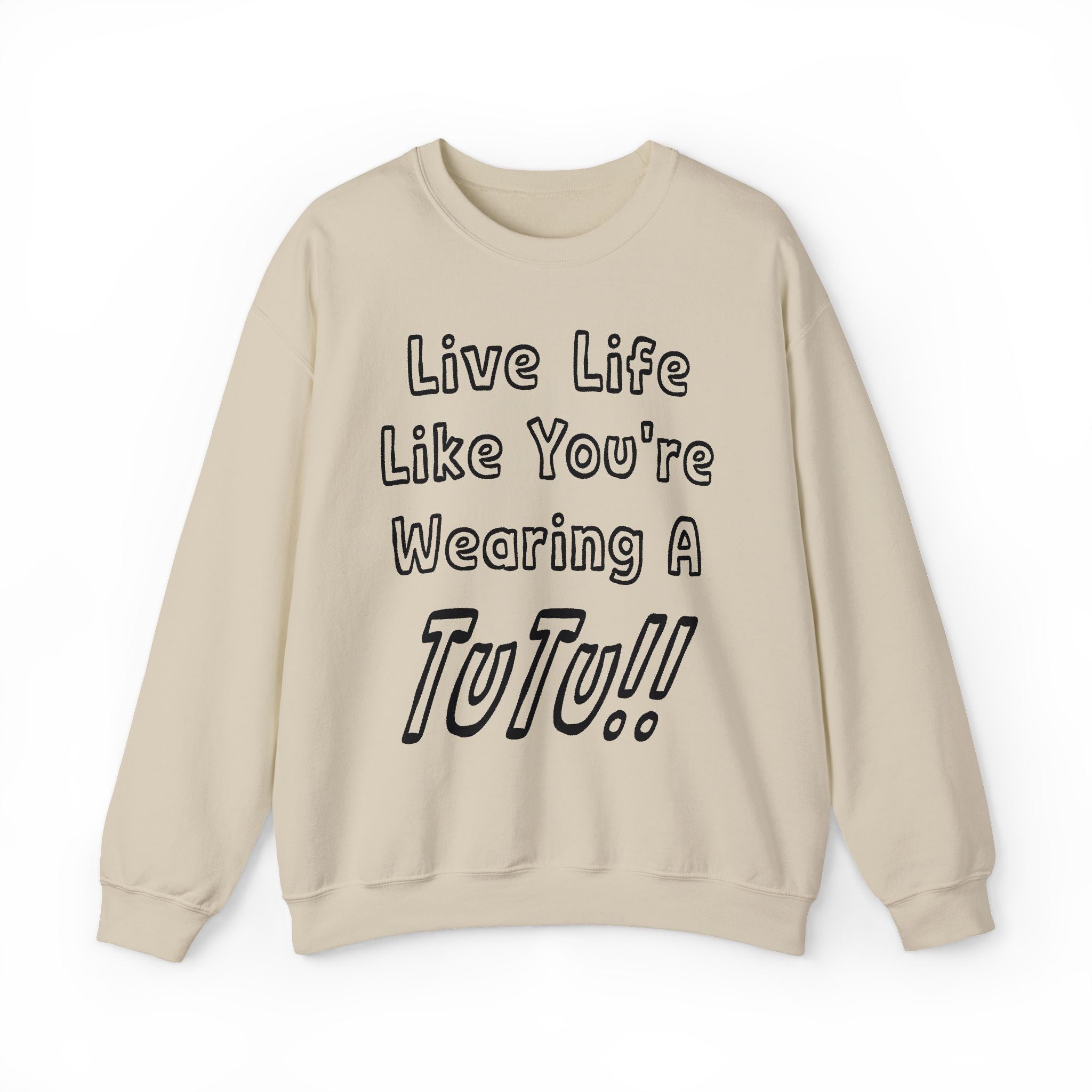 Live Life Like You're Wearing A TUTU Outline Font Sweatshirt