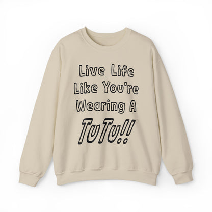 Live Life Like You're Wearing A TUTU Outline Font Sweatshirt
