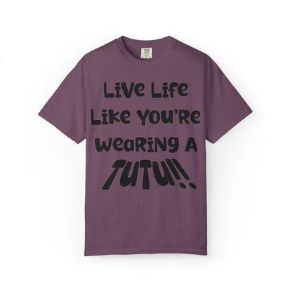 Live Life Like You're Wearing A TUTU Naive Font T-shirt