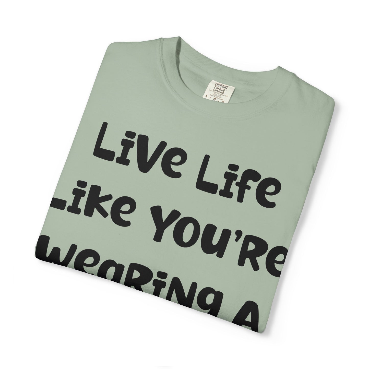 Live Life Like You're Wearing A TUTU Naive Font T-shirt