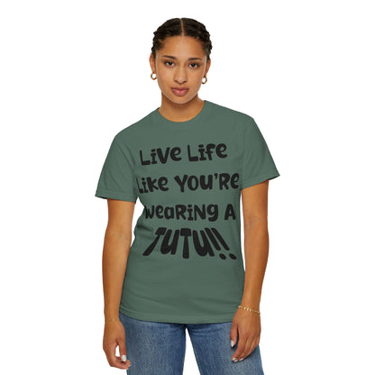 Live Life Like You're Wearing A TUTU Naive Font T-shirt