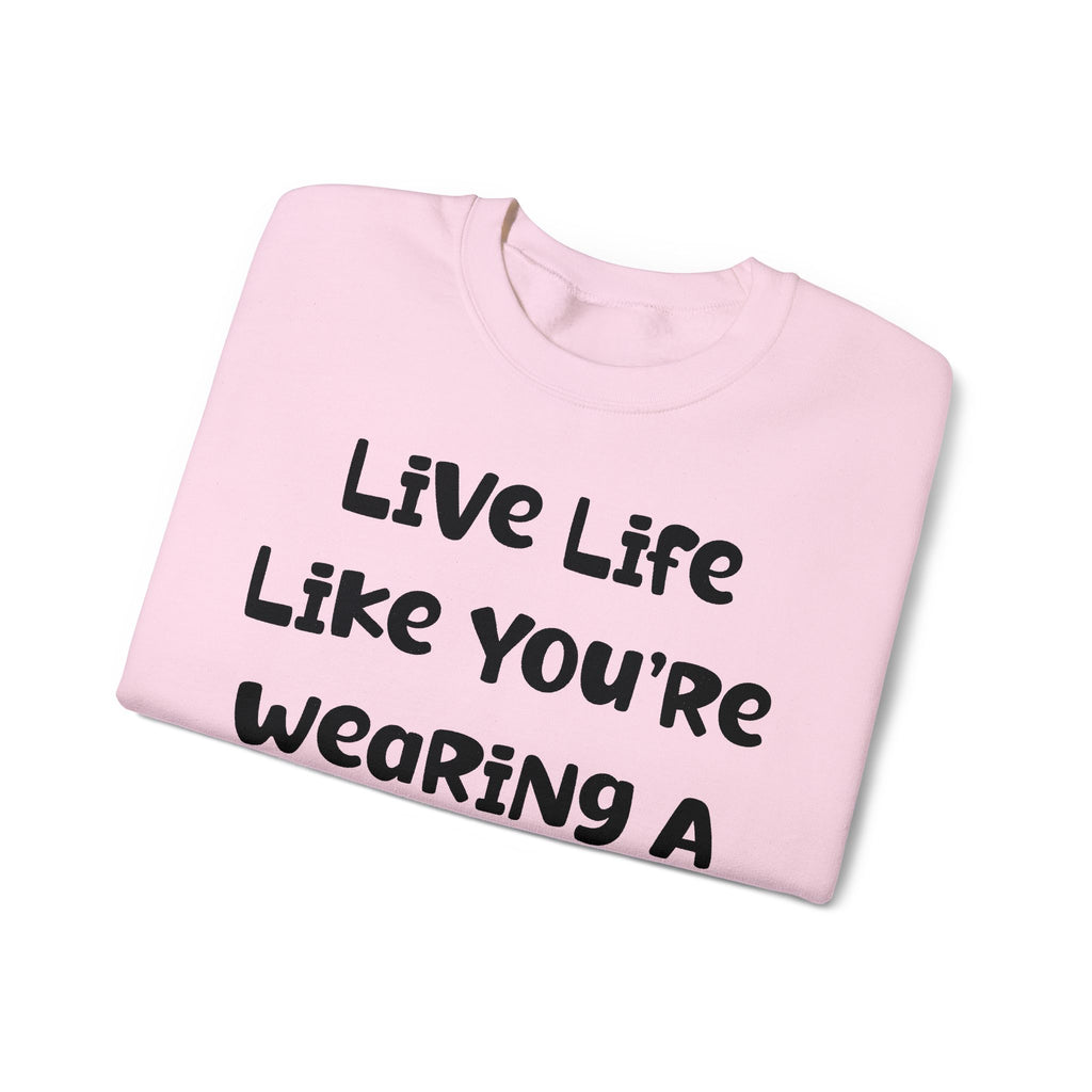 Live Life Like You're Wearing A TUTU Naive Font Sweatshirt