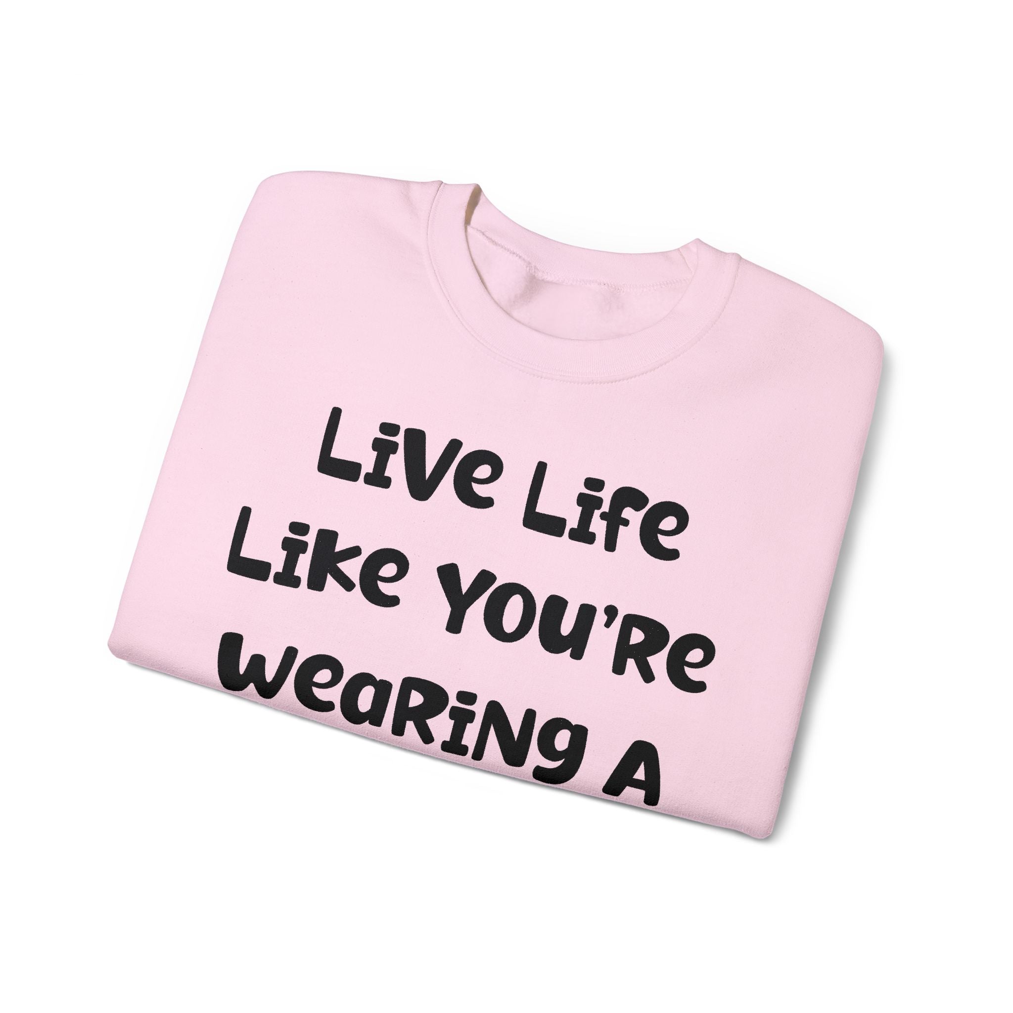 Live Life Like You're Wearing A TUTU Naive Font Sweatshirt