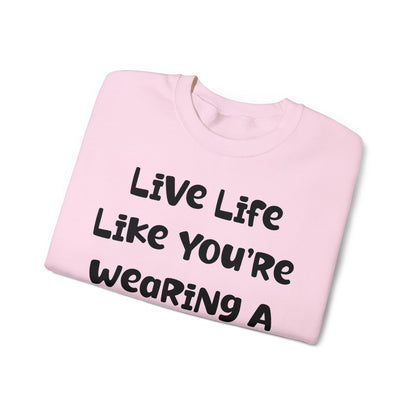 Live Life Like You're Wearing A TUTU Naive Font Sweatshirt