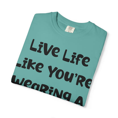 Live Life Like You're Wearing A TUTU Naive Font T-shirt