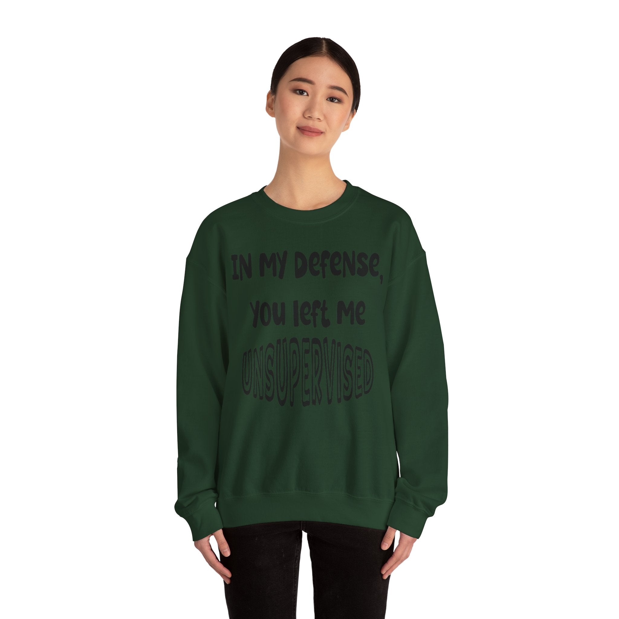 In My Defense I Was Left Unsupervised Sweatshirt