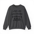 Live Life Like You're Wearing A TUTU Naive Font Sweatshirt