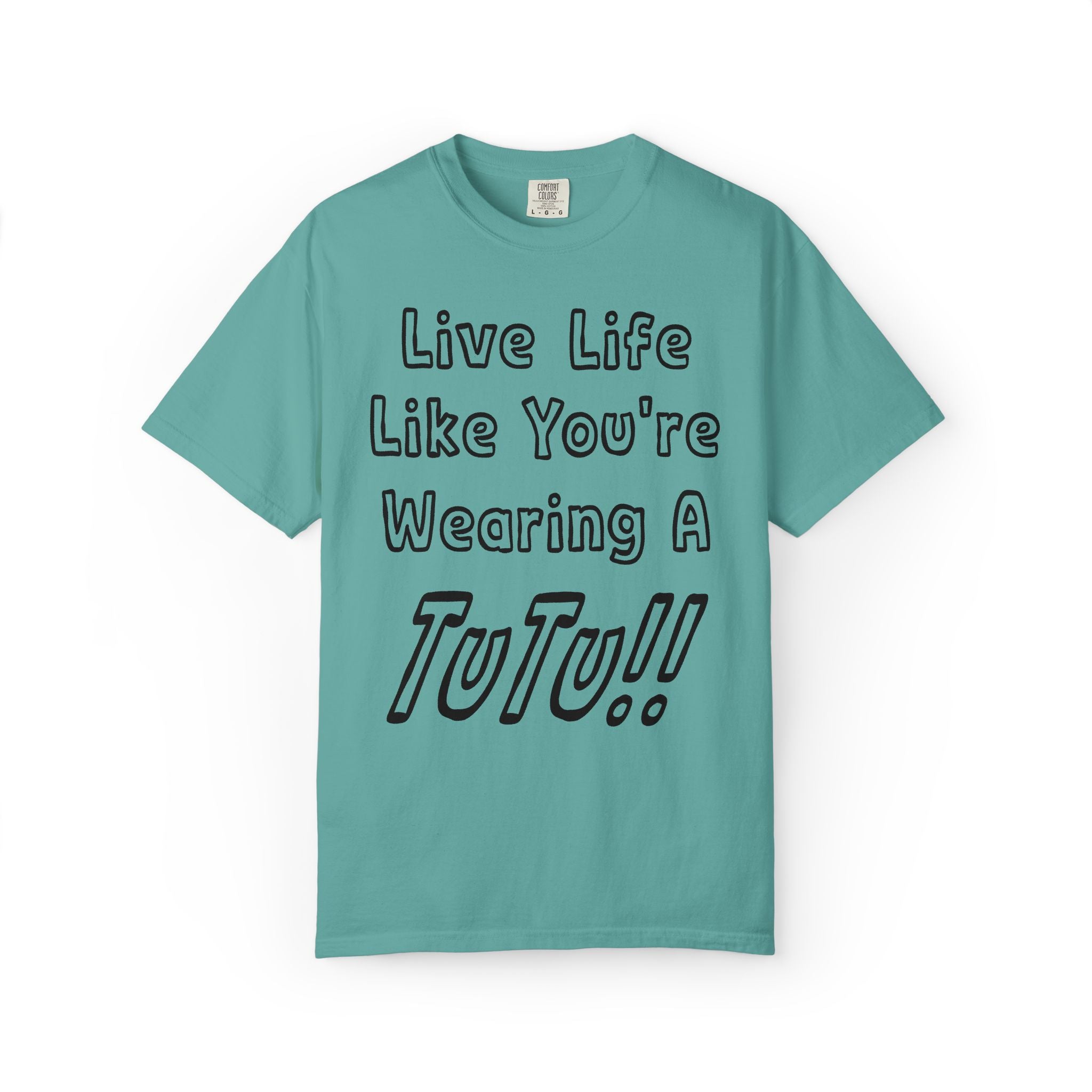 Live Life Like You're Wearing A TUTU Outline Font T-shirt