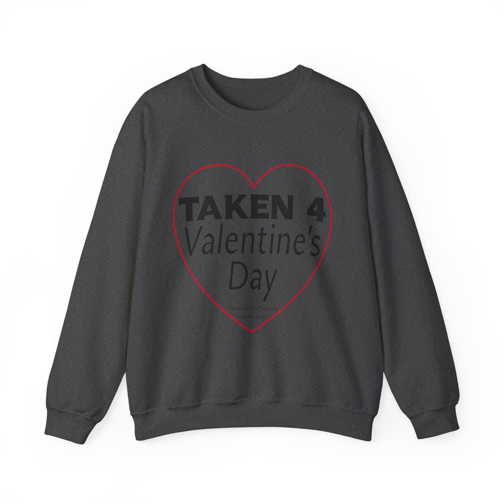 Taken 4 Valentine's Day by Boyfriend Sweatshirt
