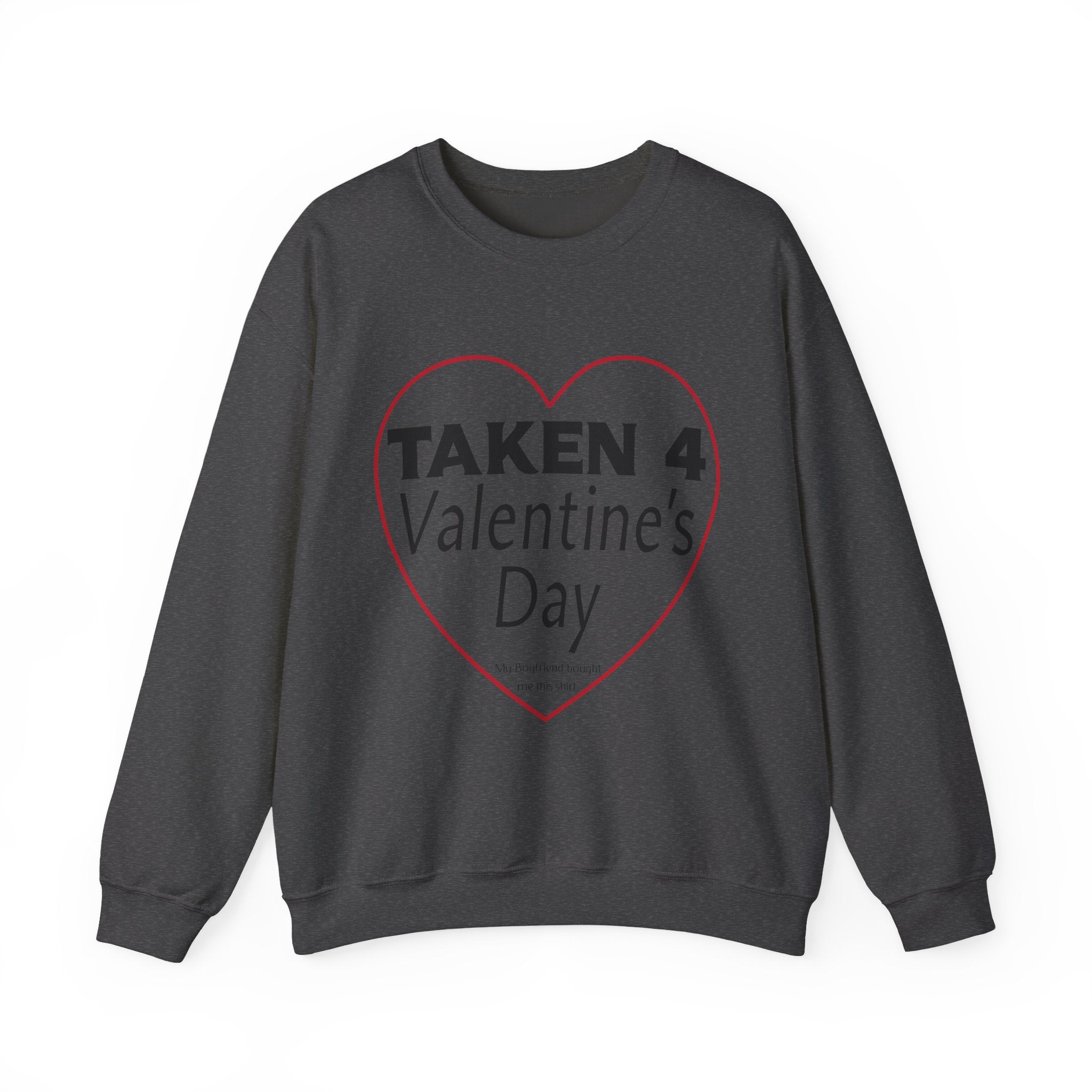 Taken 4 Valentine's Day by Boyfriend Sweatshirt