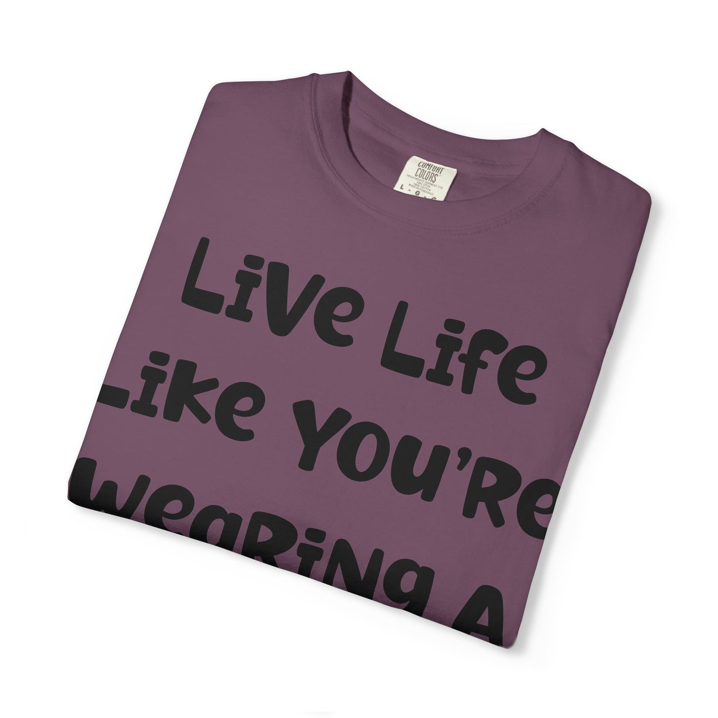 Live Life Like You're Wearing A TUTU Naive Font T-shirt