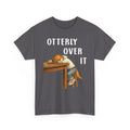 "Otterly Over It" Tee - Otter Series