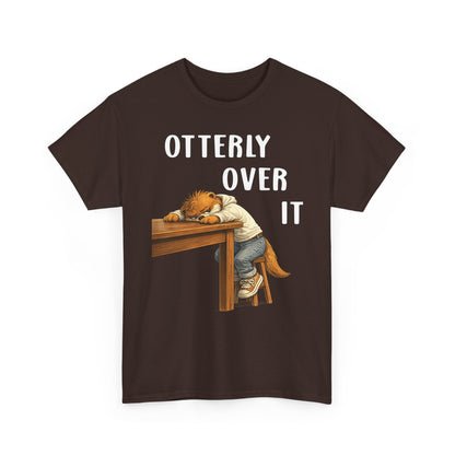 "Otterly Over It" Tee - Otter Series