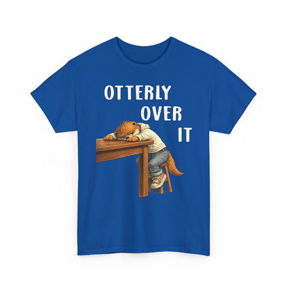 "Otterly Over It" Tee - Otter Series