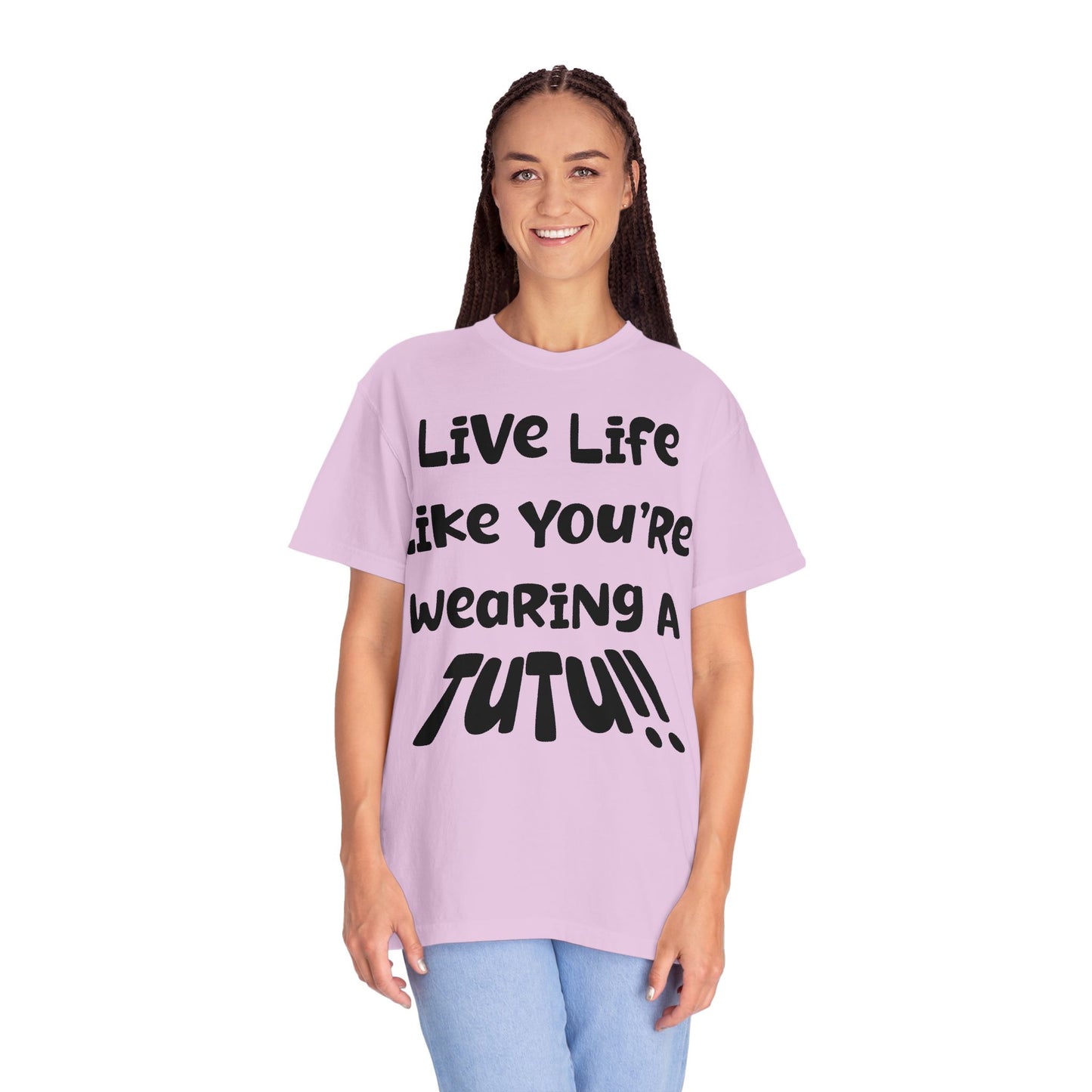 Live Life Like You're Wearing A TUTU Naive Font T-shirt